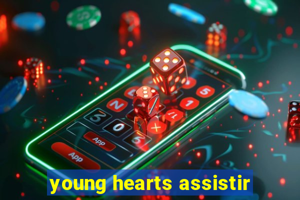 young hearts assistir